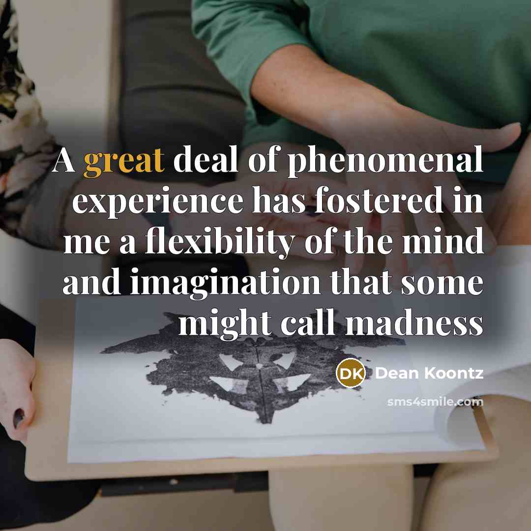 “A great deal of phenomenal experience has fostered in me…” quote by Dean Koontz