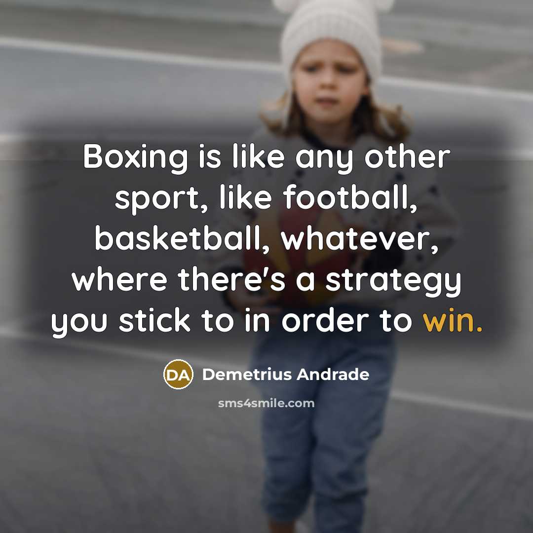 “Boxing is like any other sport, like football, basketball, whatever,…” quote by Demetrius Andrade