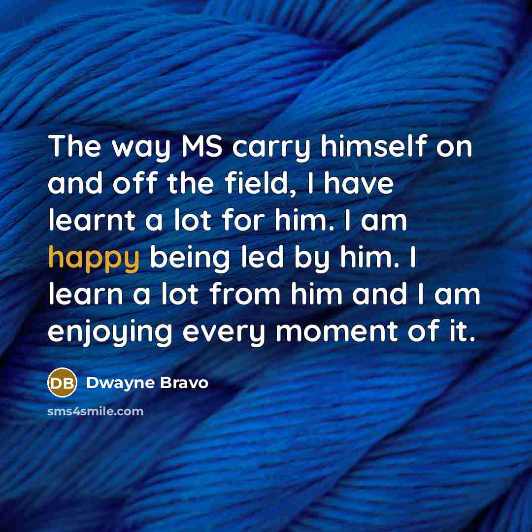 “The way MS carry himself on and off the field,…” quote by Dwayne Bravo