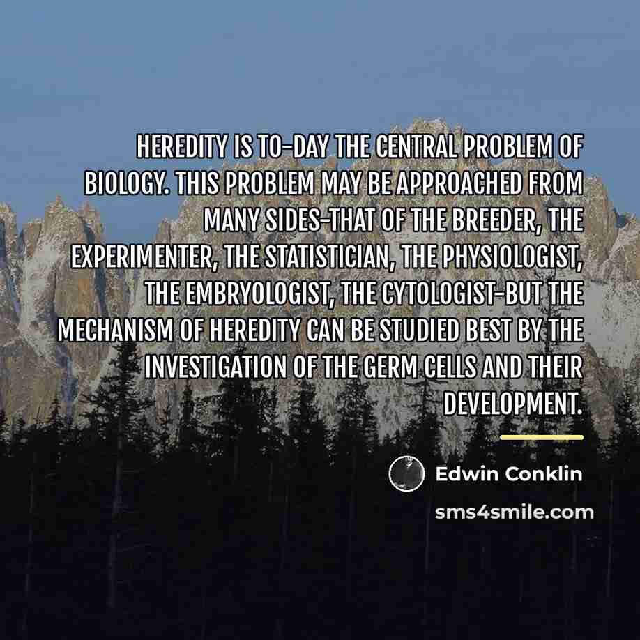 “Heredity is to-day the central problem of biology. This problem…” quote by Edwin Conklin