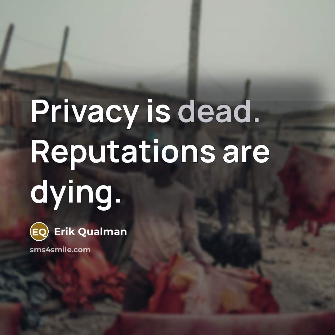 “Privacy is dead. Reputations are dying.…” quote by Erik Qualman