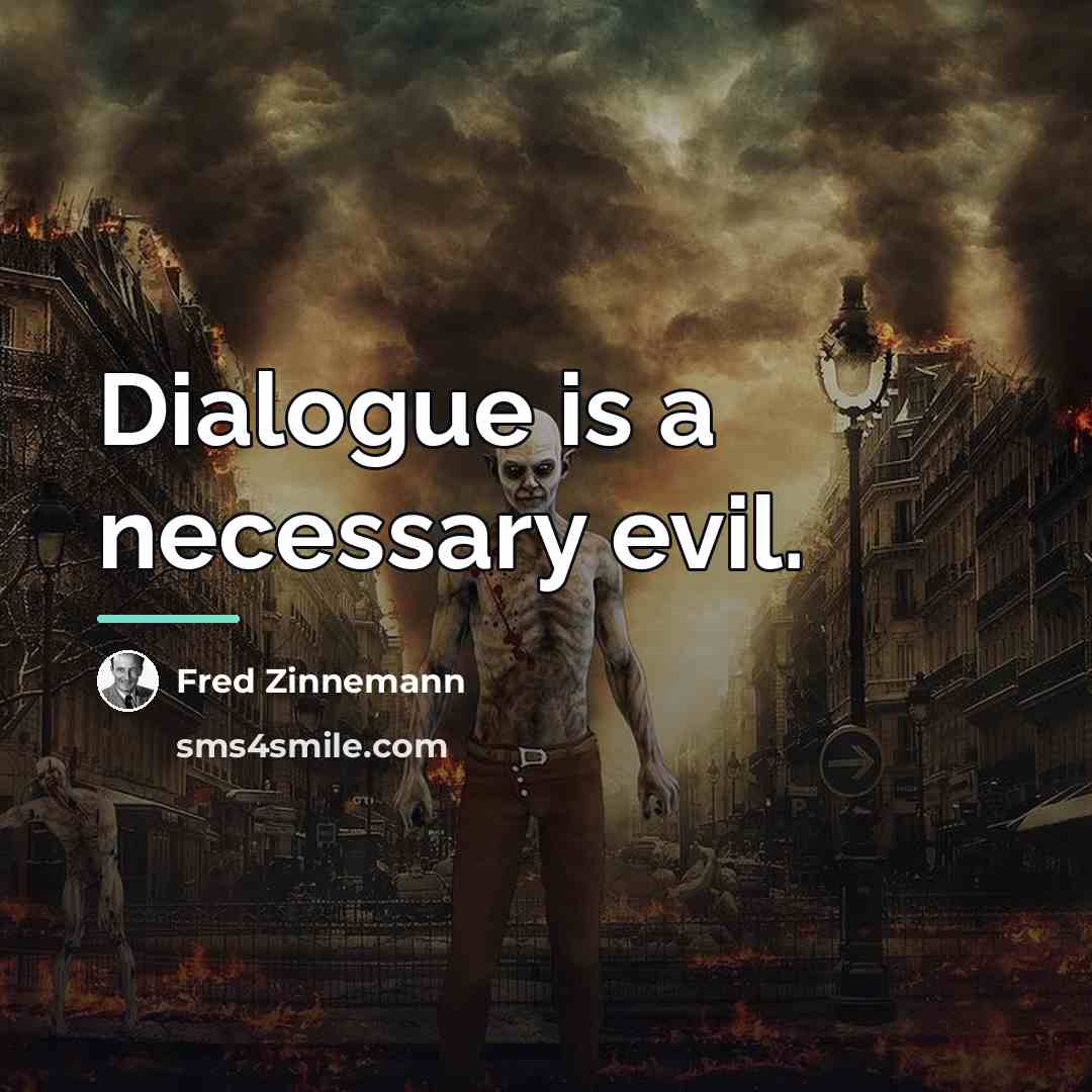 “Dialogue is a necessary evil.…” quote by Fred Zinnemann