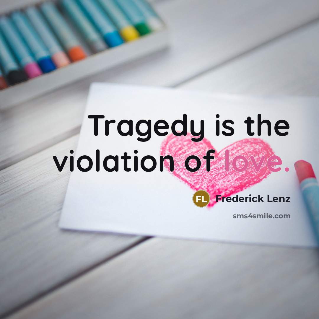 “Tragedy is the violation of love.…” quote by Frederick Lenz