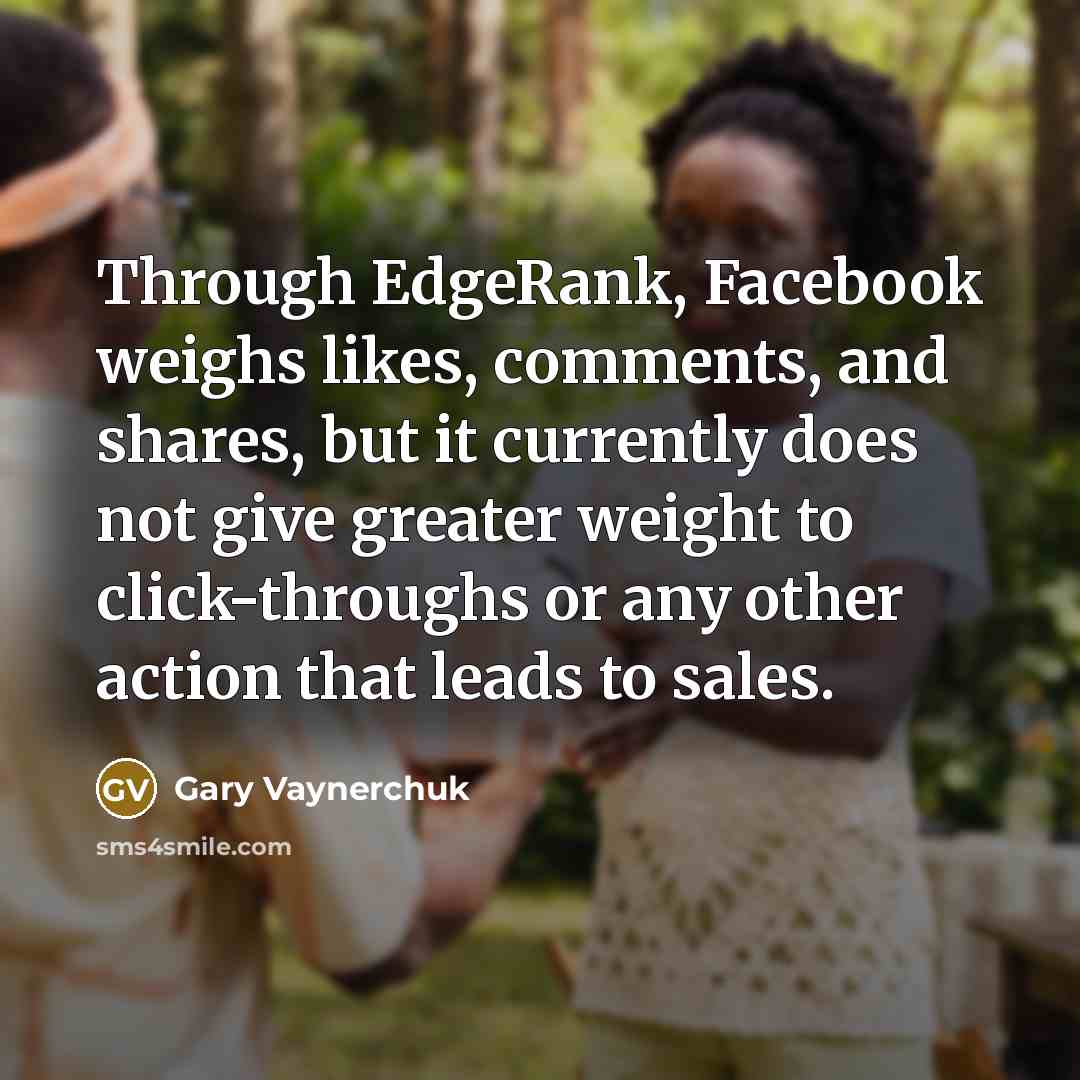 “Through EdgeRank, Facebook weighs likes, comments, and shares, but it…” quote by Gary Vaynerchuk