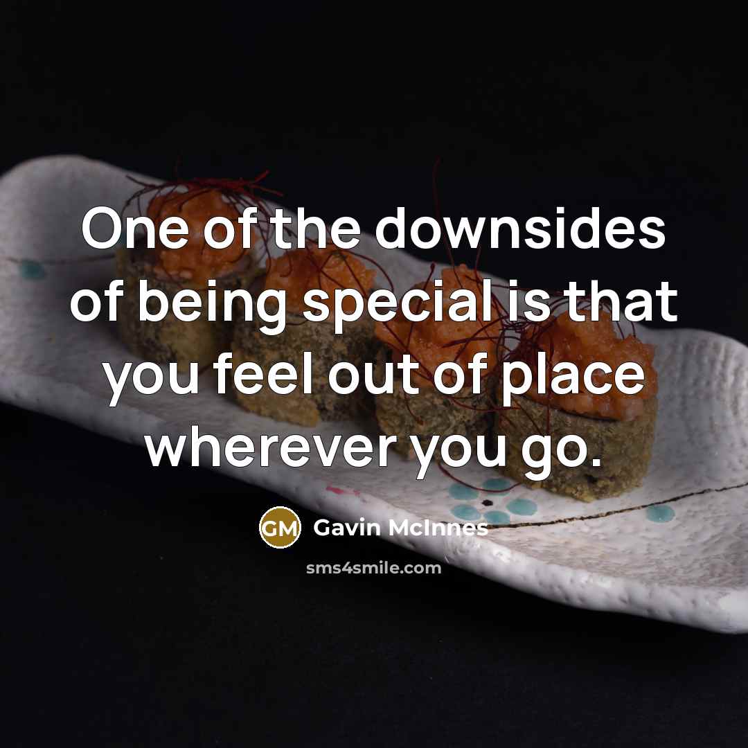 “One of the downsides of being special is that you…” quote by Gavin McInnes