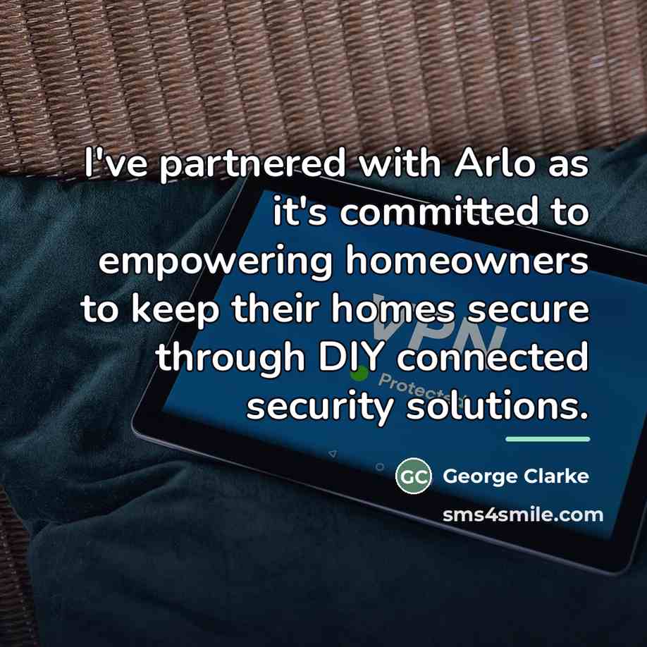 “I've partnered with Arlo as it's committed to empowering homeowners…” quote by George Clarke