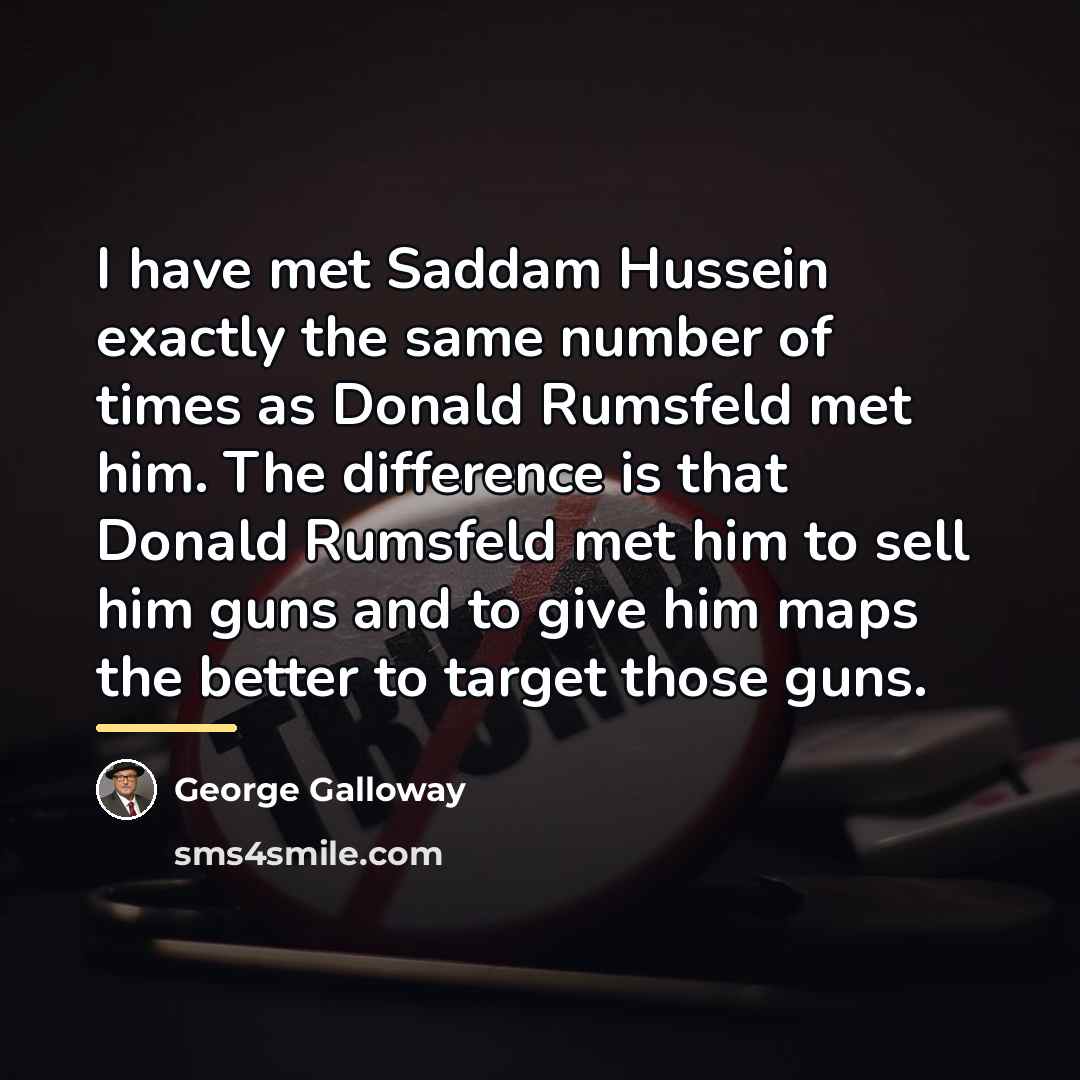 “I have met Saddam Hussein exactly the same number of…” quote by George Galloway