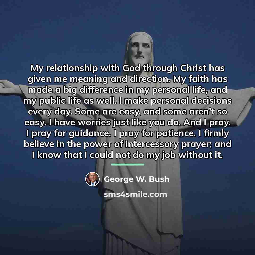 “My relationship with God through Christ has given me meaning…” quote by George W. Bush