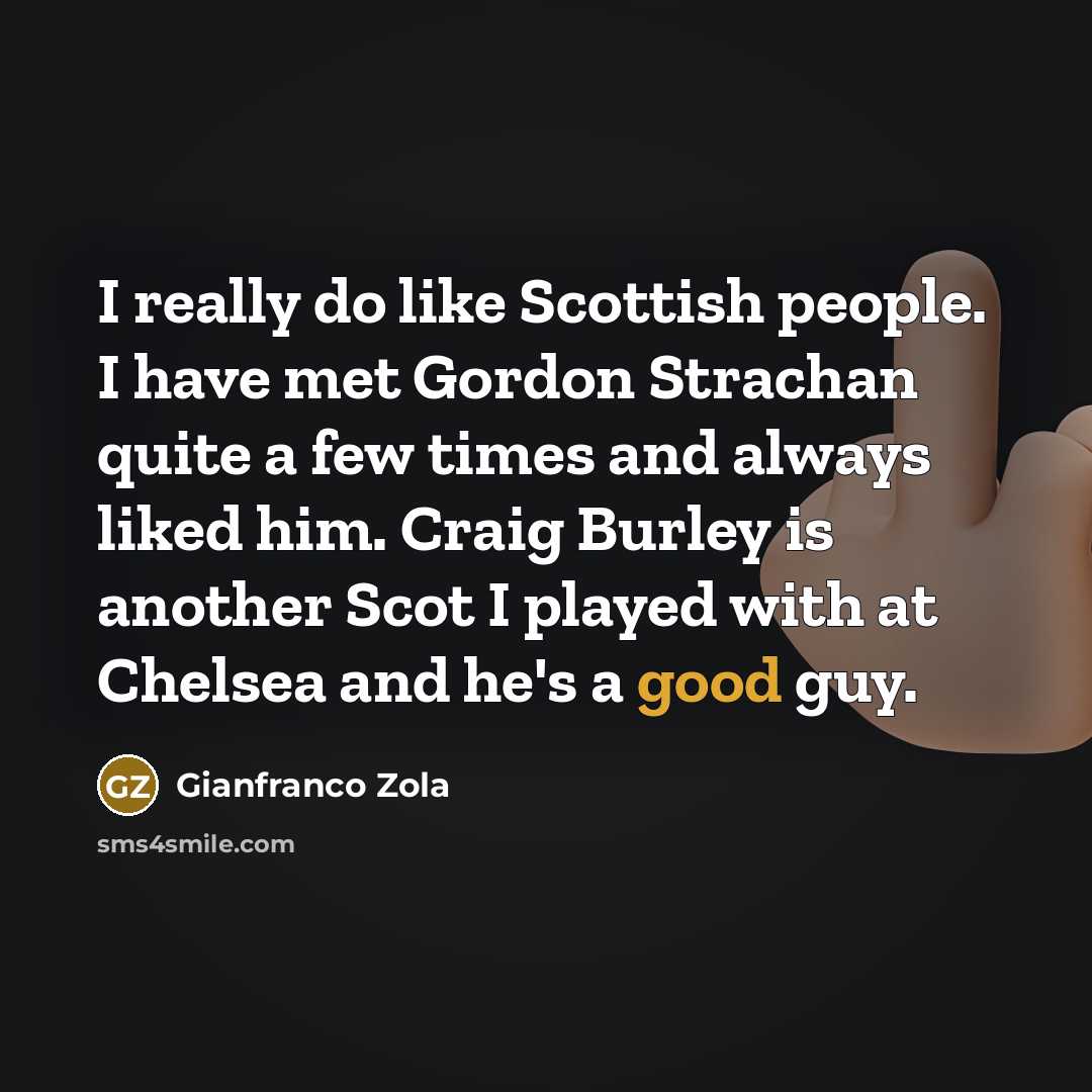 “I really do like Scottish people. I have met Gordon…” quote by Gianfranco Zola