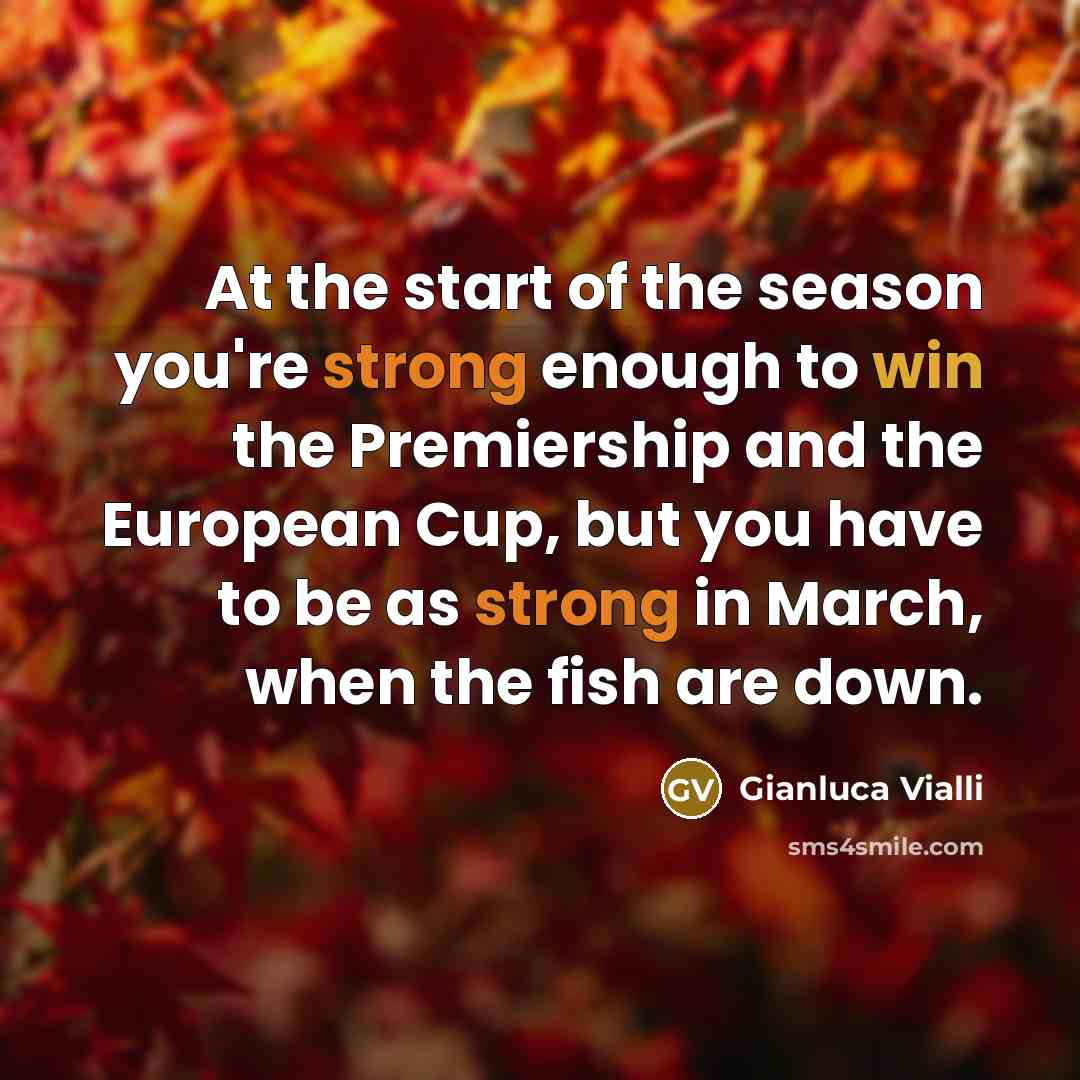 “At the start of the season you're strong enough to…” quote by Gianluca Vialli