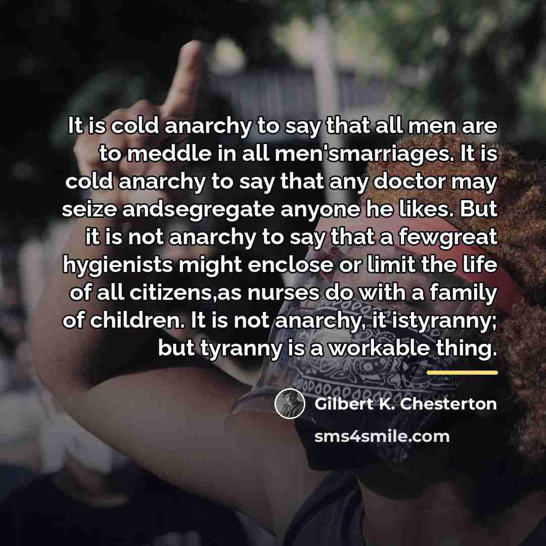 “It is cold anarchy to say that all men are…” quote by Gilbert K. Chesterton