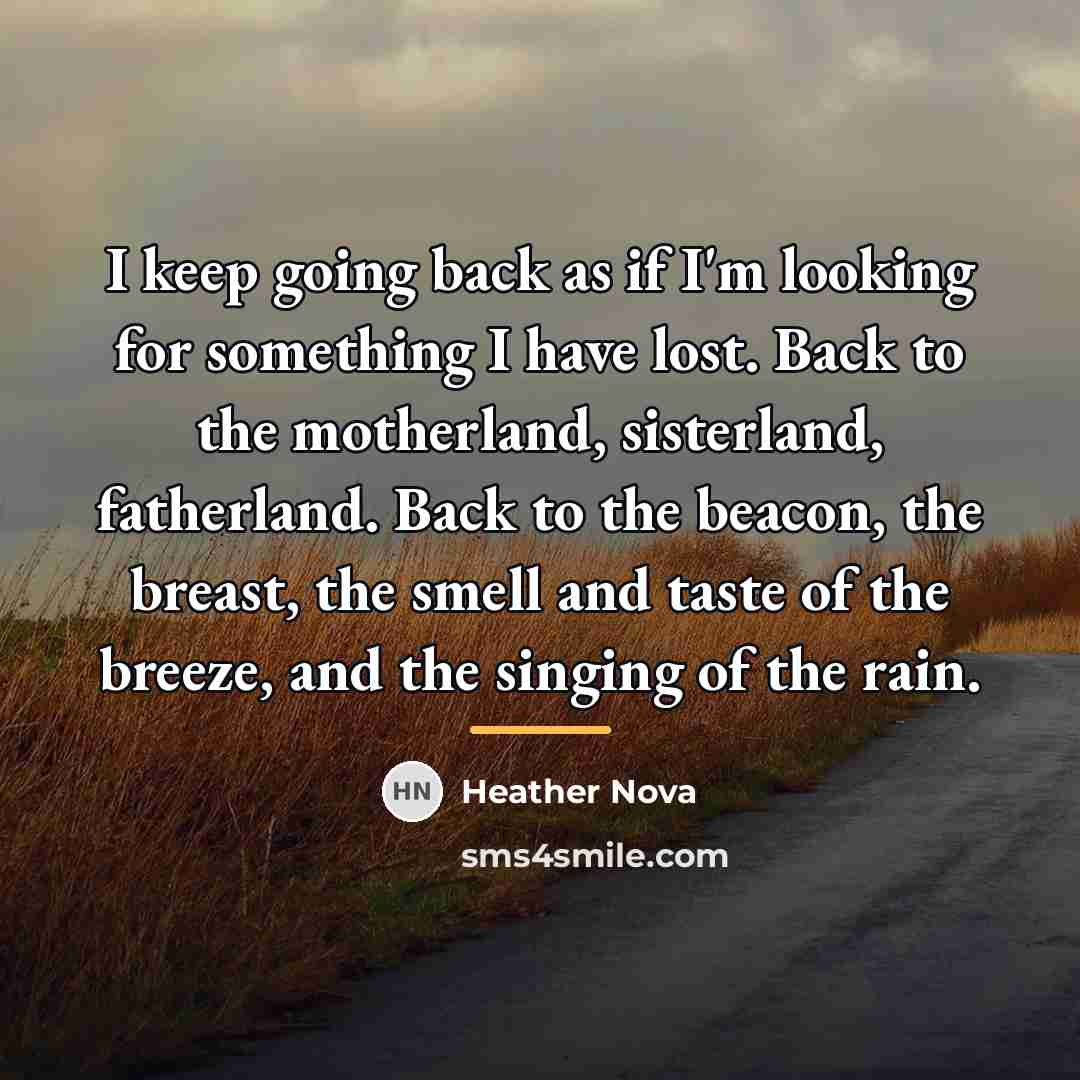“I keep going back as if I'm looking for something…” quote by Heather Nova