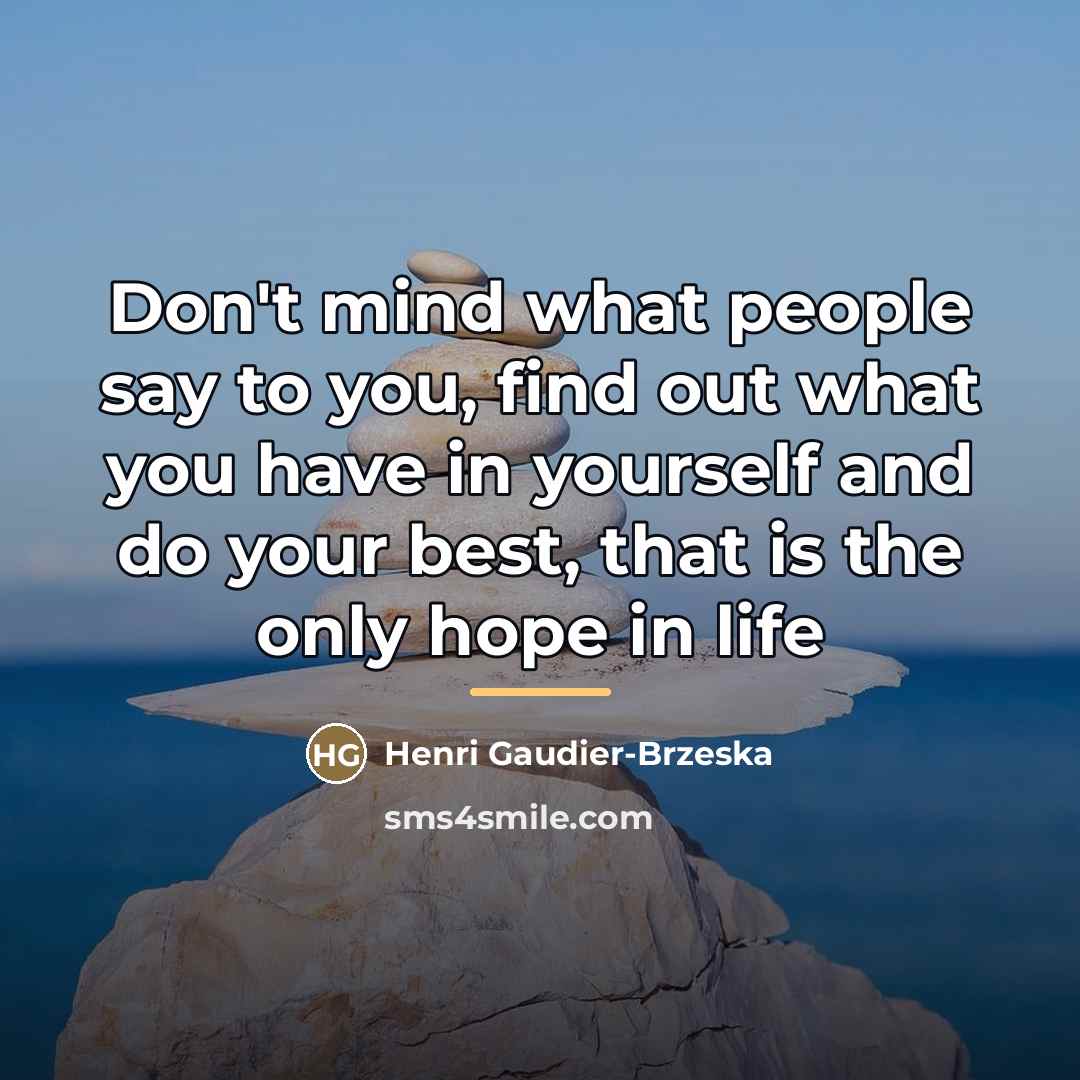 “Don't mind what people say to you, find out what…” quote by Henri Gaudier-Brzeska