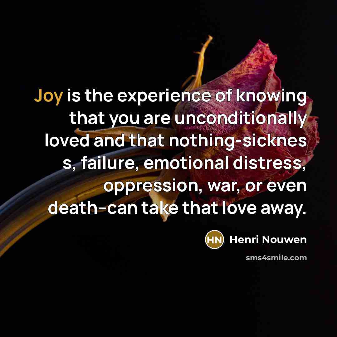 “Joy is the experience of knowing that you are unconditionally…” quote by Henri Nouwen