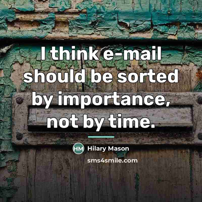 “I think e-mail should be sorted by importance, not by…” quote by Hilary Mason