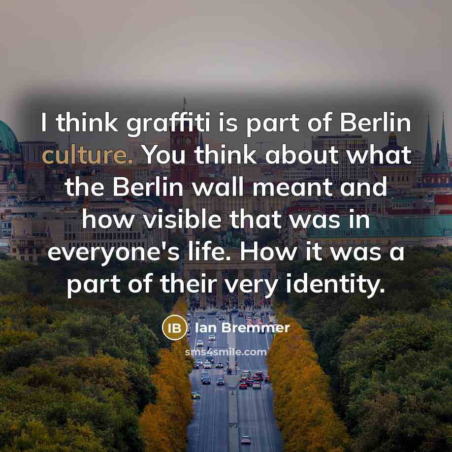 “I think graffiti is part of Berlin culture. You think…” quote by Ian Bremmer