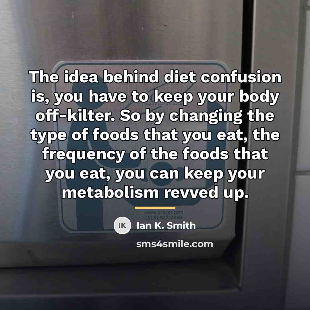 “The idea behind diet confusion is, you have to keep…” quote by Ian K. Smith