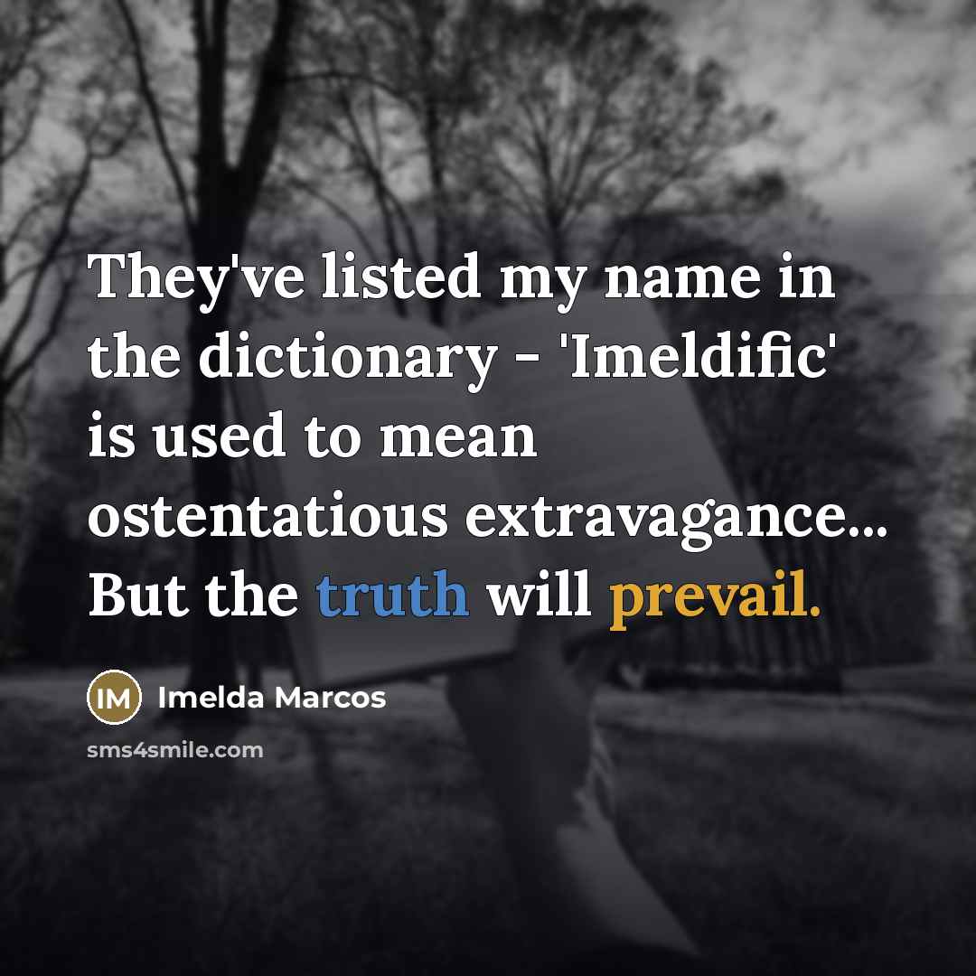 “They've listed my name in the dictionary - 'Imeldific' is…” quote by Imelda Marcos