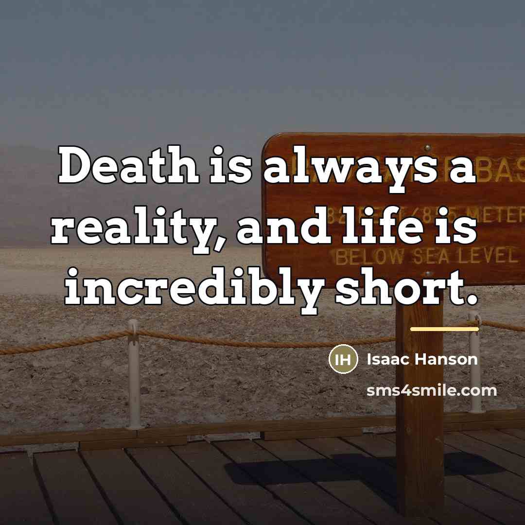 “Death is always a reality, and life is incredibly short.…” quote by Isaac Hanson