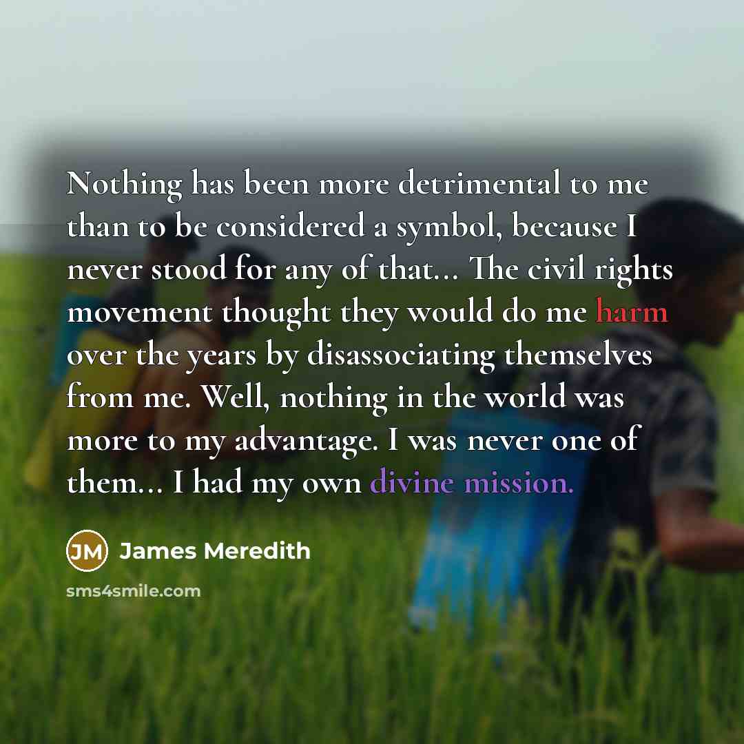 “Nothing has been more detrimental to me than to be…” quote by James Meredith
