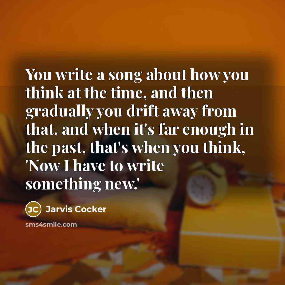 “You write a song about how you think at the…” quote by Jarvis Cocker