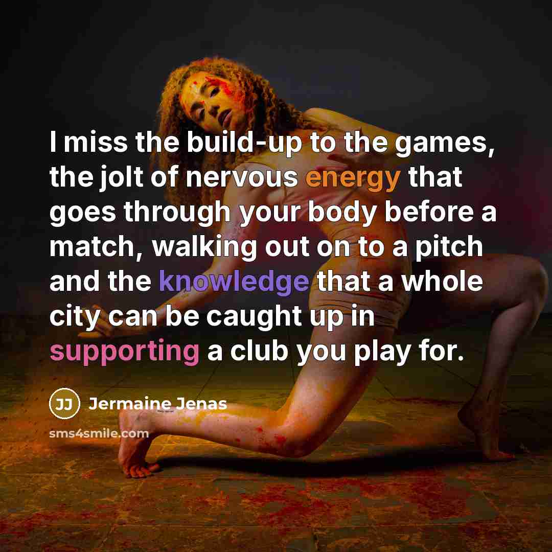 “I miss the build-up to the games, the jolt of…” quote by Jermaine Jenas