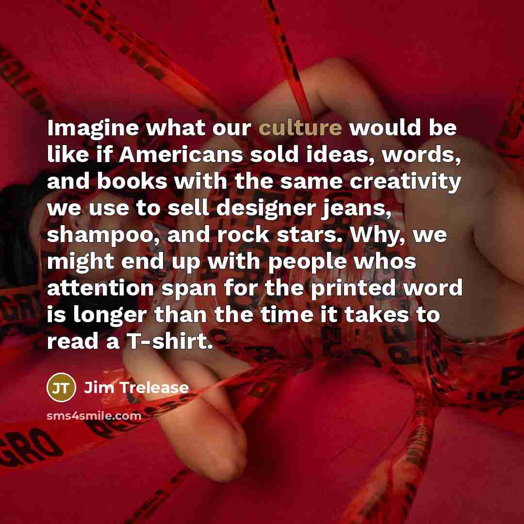 “Imagine what our culture would be like if Americans sold…” quote by Jim Trelease