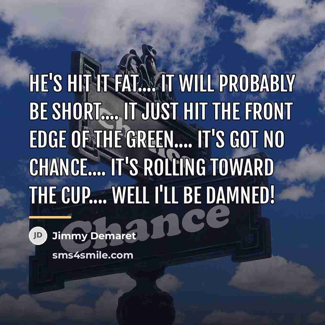 “He's hit it fat.... It will probably be short.... It…” quote by Jimmy Demaret