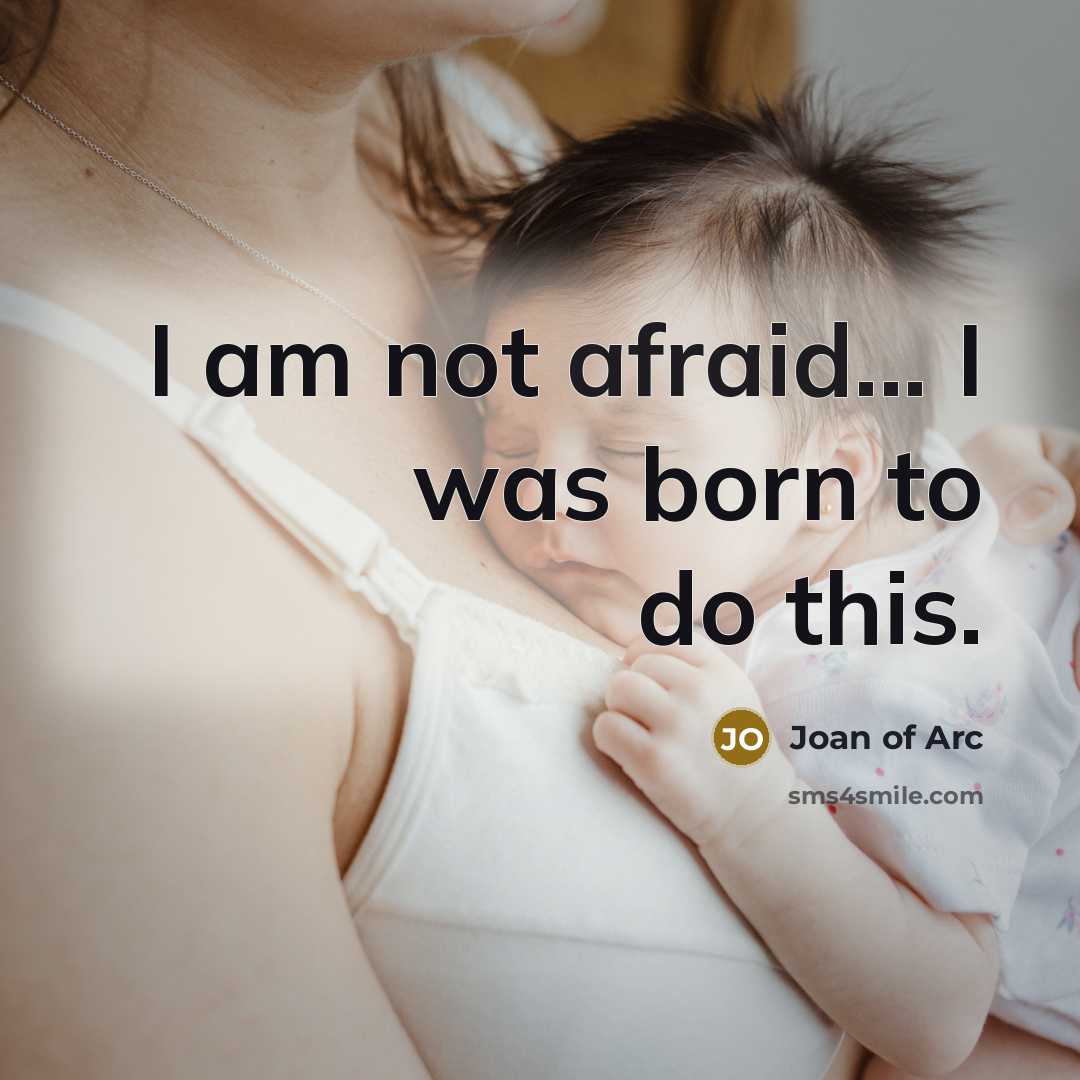 “I am not afraid... I was born to do this.…” quote by Joan of Arc