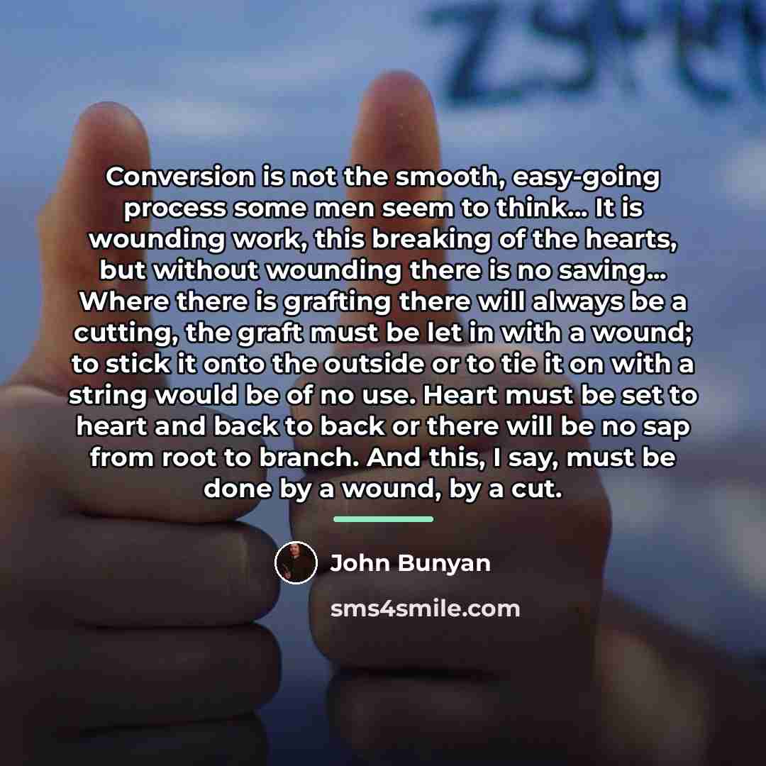 “Conversion is not the smooth, easy-going process some men seem…” quote by John Bunyan