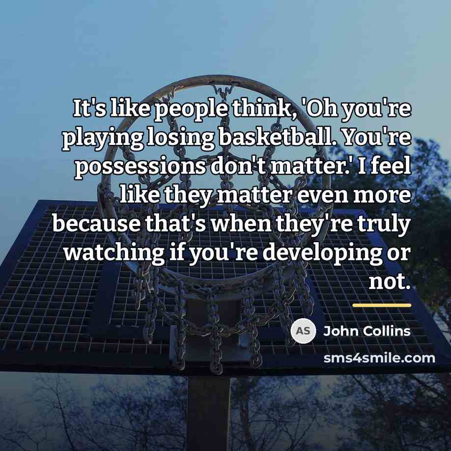 “It's like people think, 'Oh you're playing losing basketball. You're…” quote by John Collins