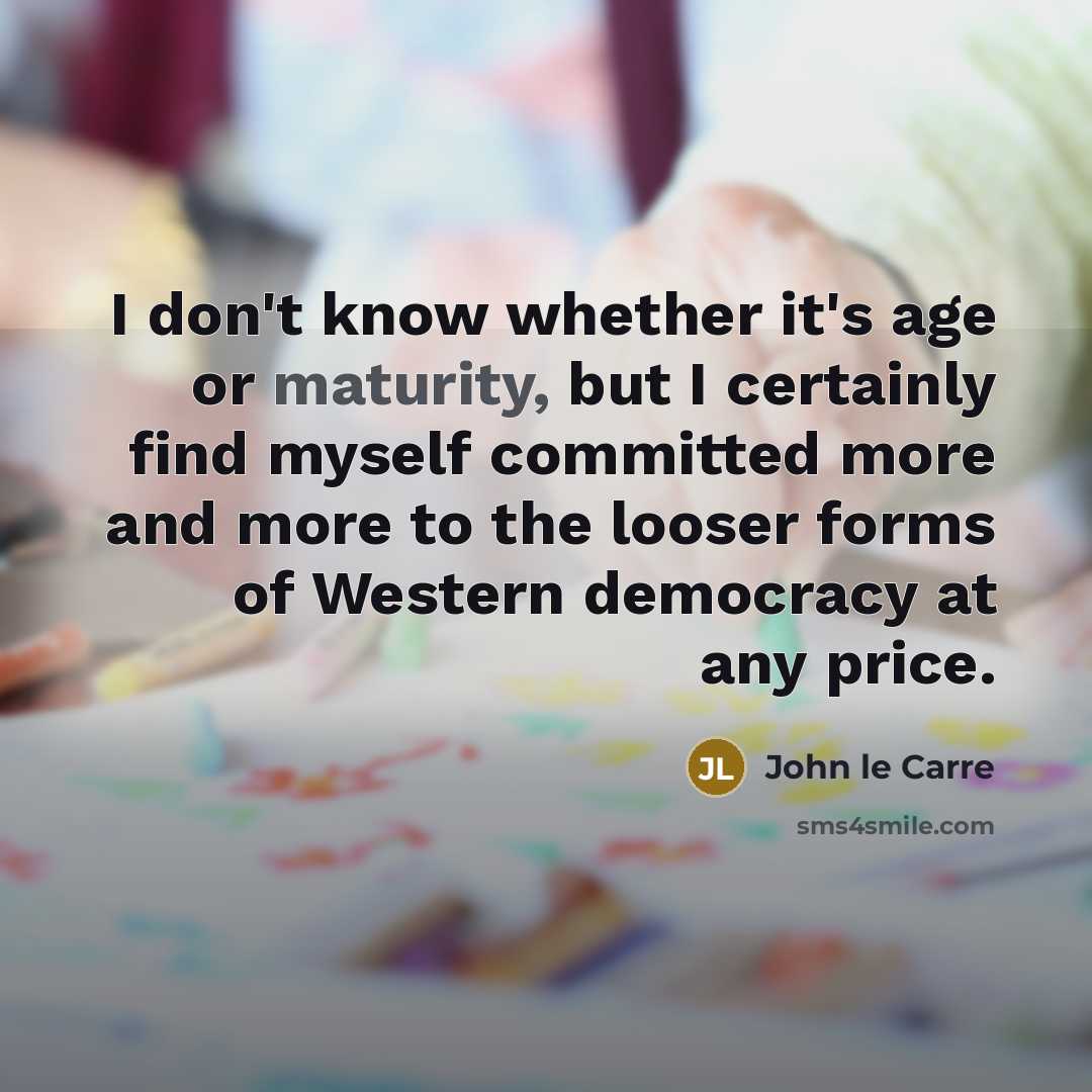 “I don't know whether it's age or maturity, but I…” quote by John le Carre
