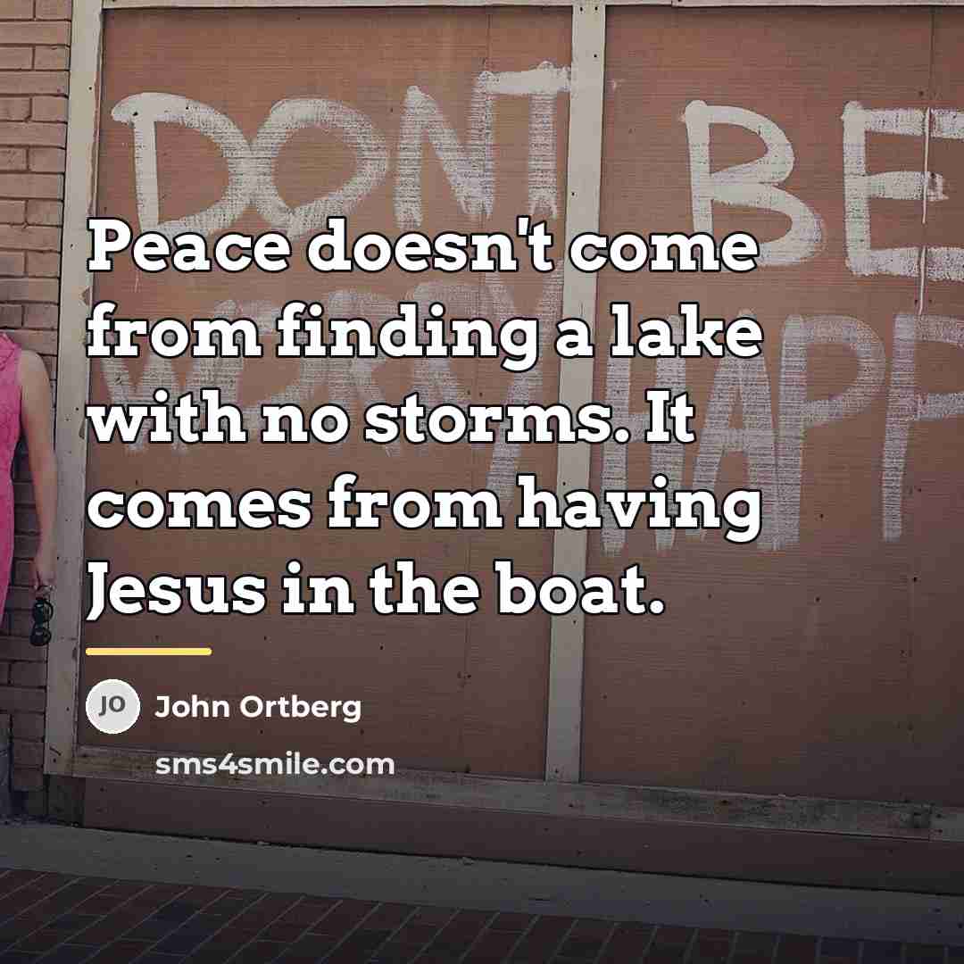“Peace doesn't come from finding a lake with no storms.…” quote by John Ortberg