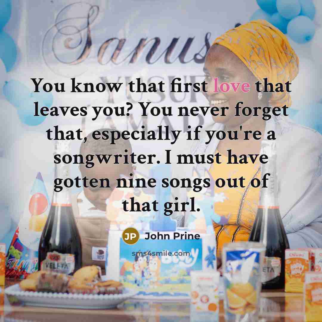 “You know that first love that leaves you? You never…” quote by John Prine