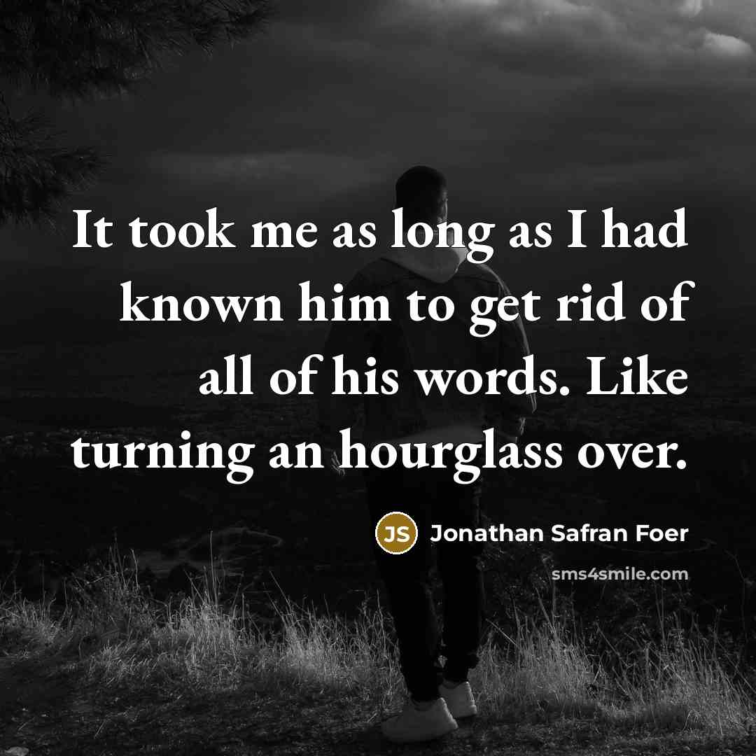 “It took me as long as I had known him…” quote by Jonathan Safran Foer