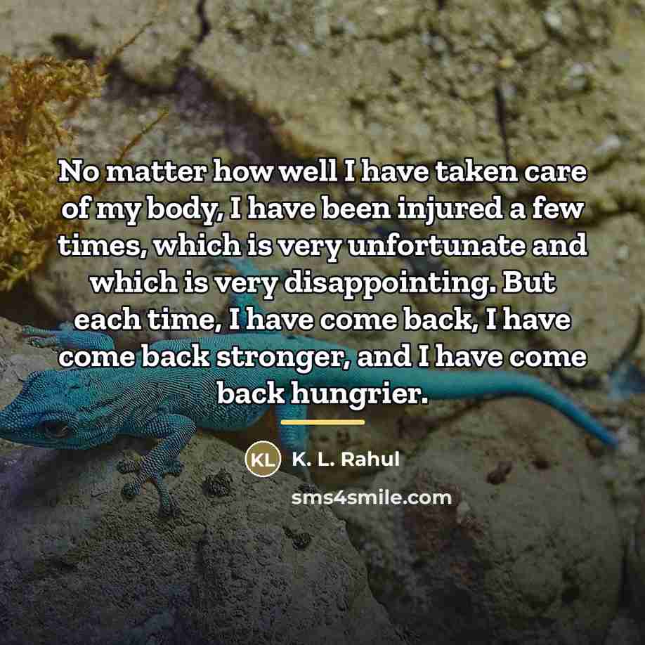 “No matter how well I have taken care of my…” quote by K. L. Rahul