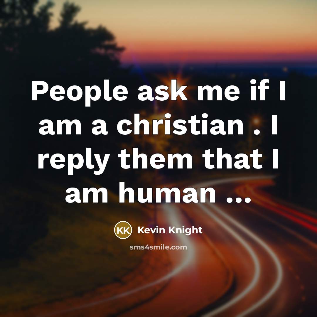 “People ask me if I am a christian . I…” quote by Kevin Knight