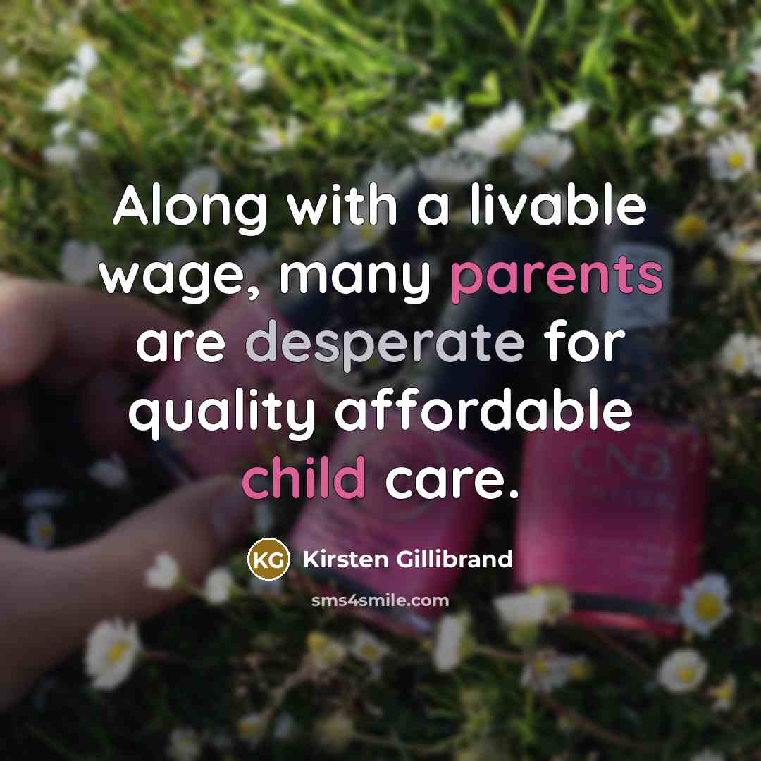“Along with a livable wage, many parents are desperate for…” quote by Kirsten Gillibrand