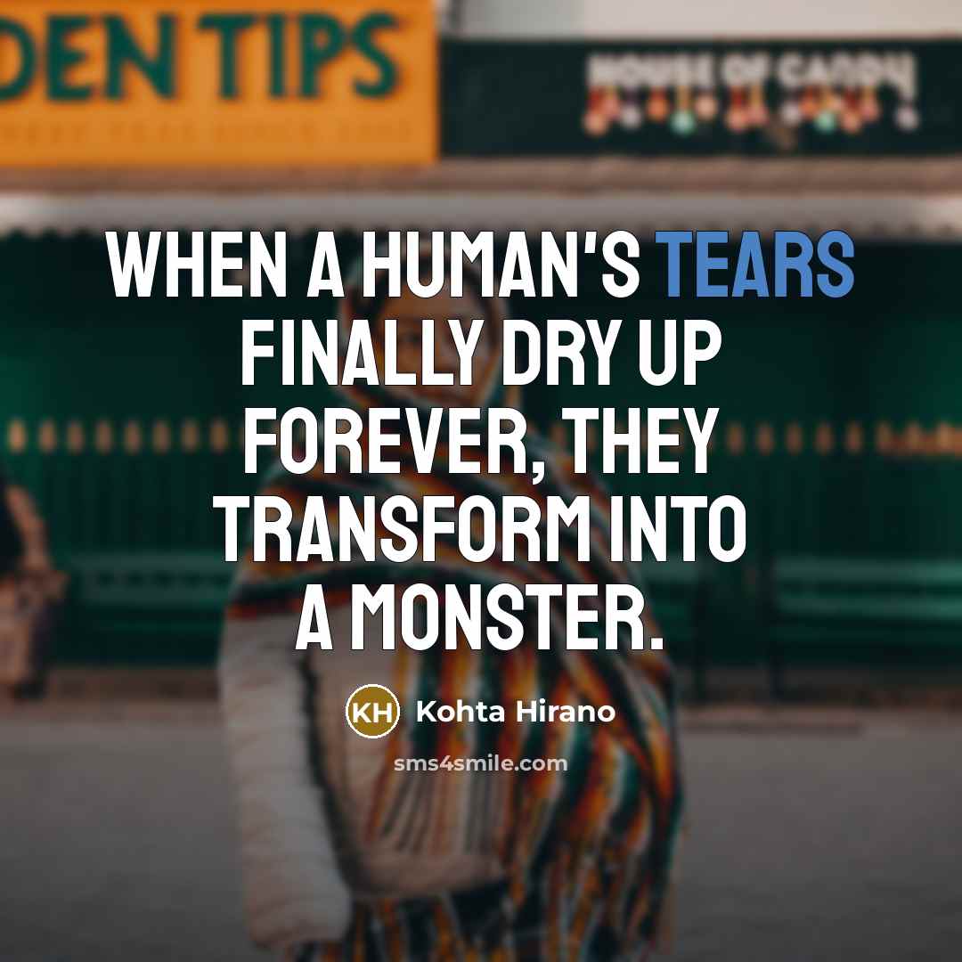 “When a human's tears finally dry up forever, they transform…” quote by Kohta Hirano