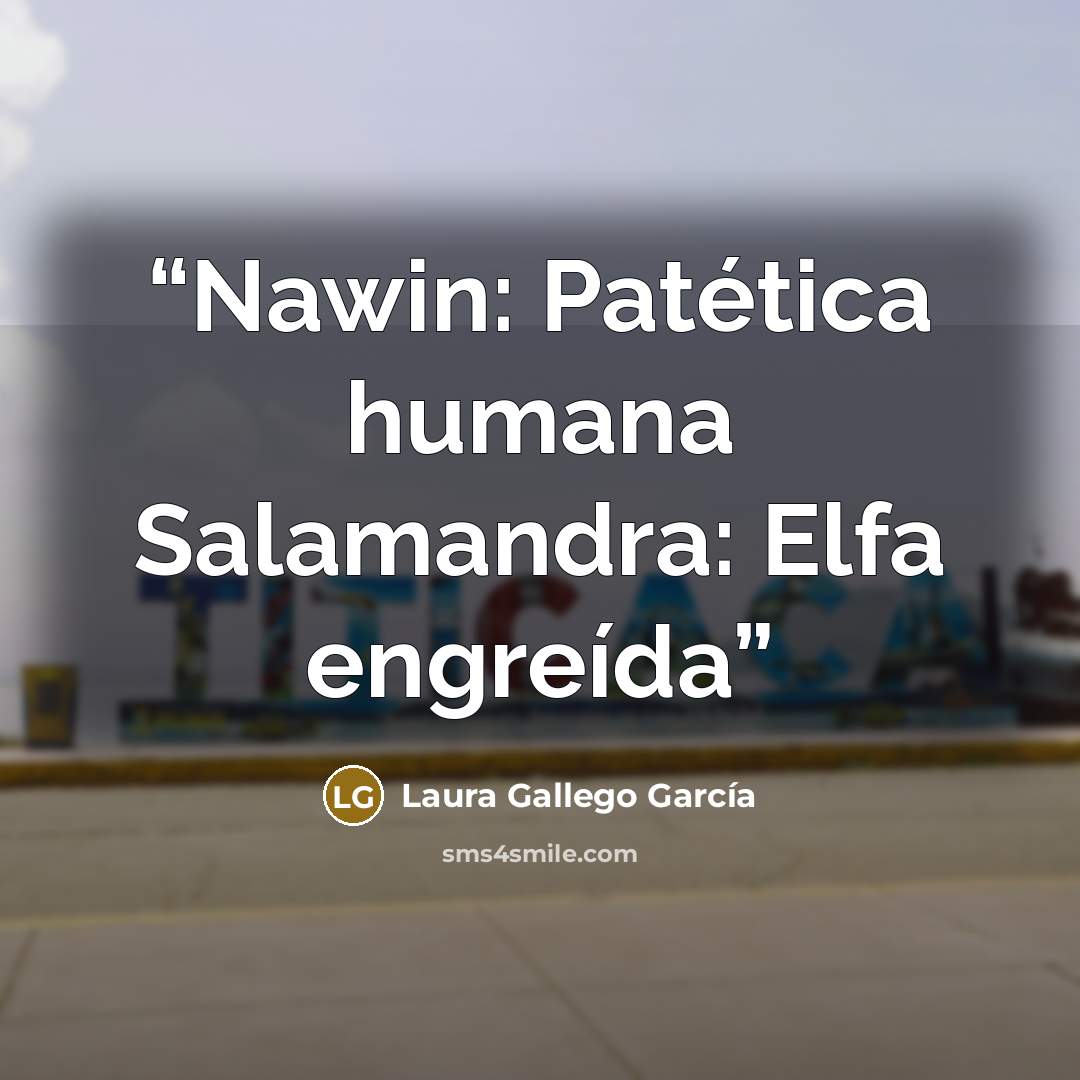 “Nawin: Patética humana Salamandra: Elfa engreída” quote by Laura Gallego García
