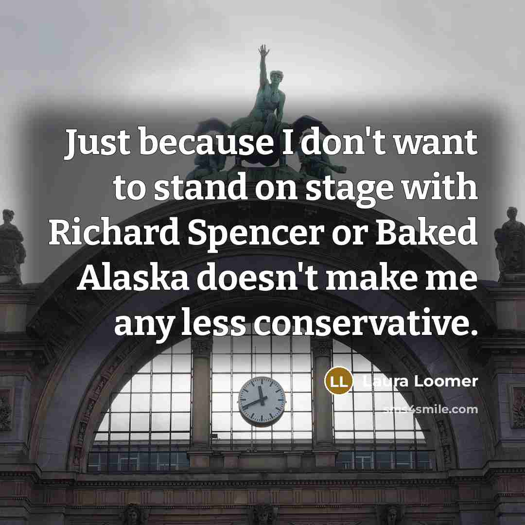 “Just because I don't want to stand on stage with…” quote by Laura Loomer