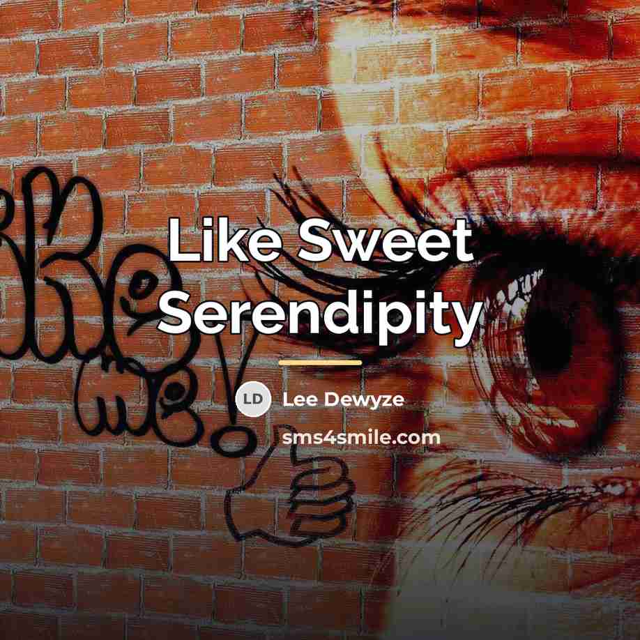 “Like Sweet Serendipity…” quote by Lee Dewyze