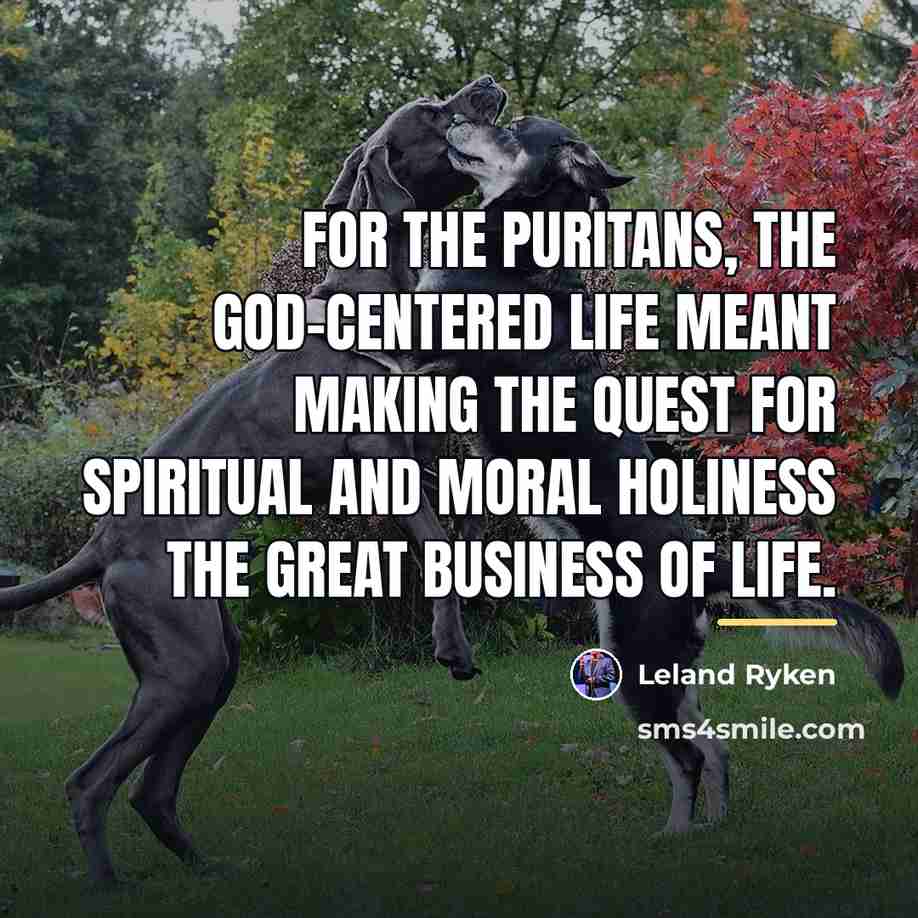 “For the Puritans, the God-centered life meant making the quest…” quote by Leland Ryken