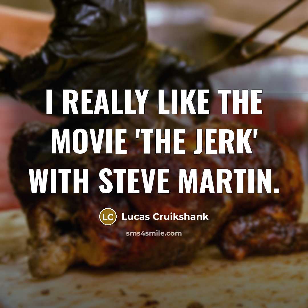 “I really like the movie 'The Jerk' with Steve Martin.…” quote by Lucas Cruikshank