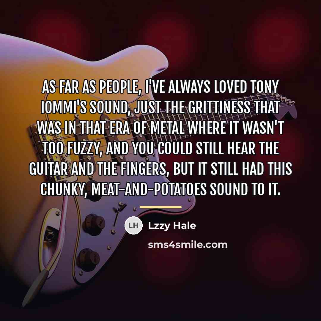 “As far as people, I've always loved Tony Iommi's sound,…” quote by Lzzy Hale
