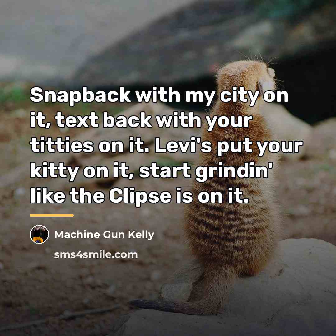 “Snapback with my city on it, text back with your…” quote by Machine Gun Kelly