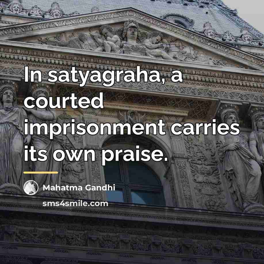 “In satyagraha, a courted imprisonment carries its own praise.…” quote by Mahatma Gandhi
