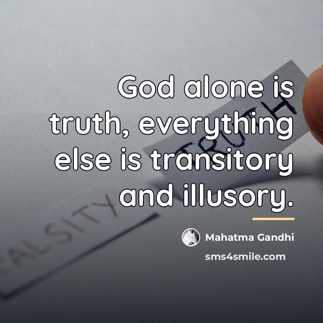 “God alone is truth, everything else is transitory and illusory.…” quote by Mahatma Gandhi