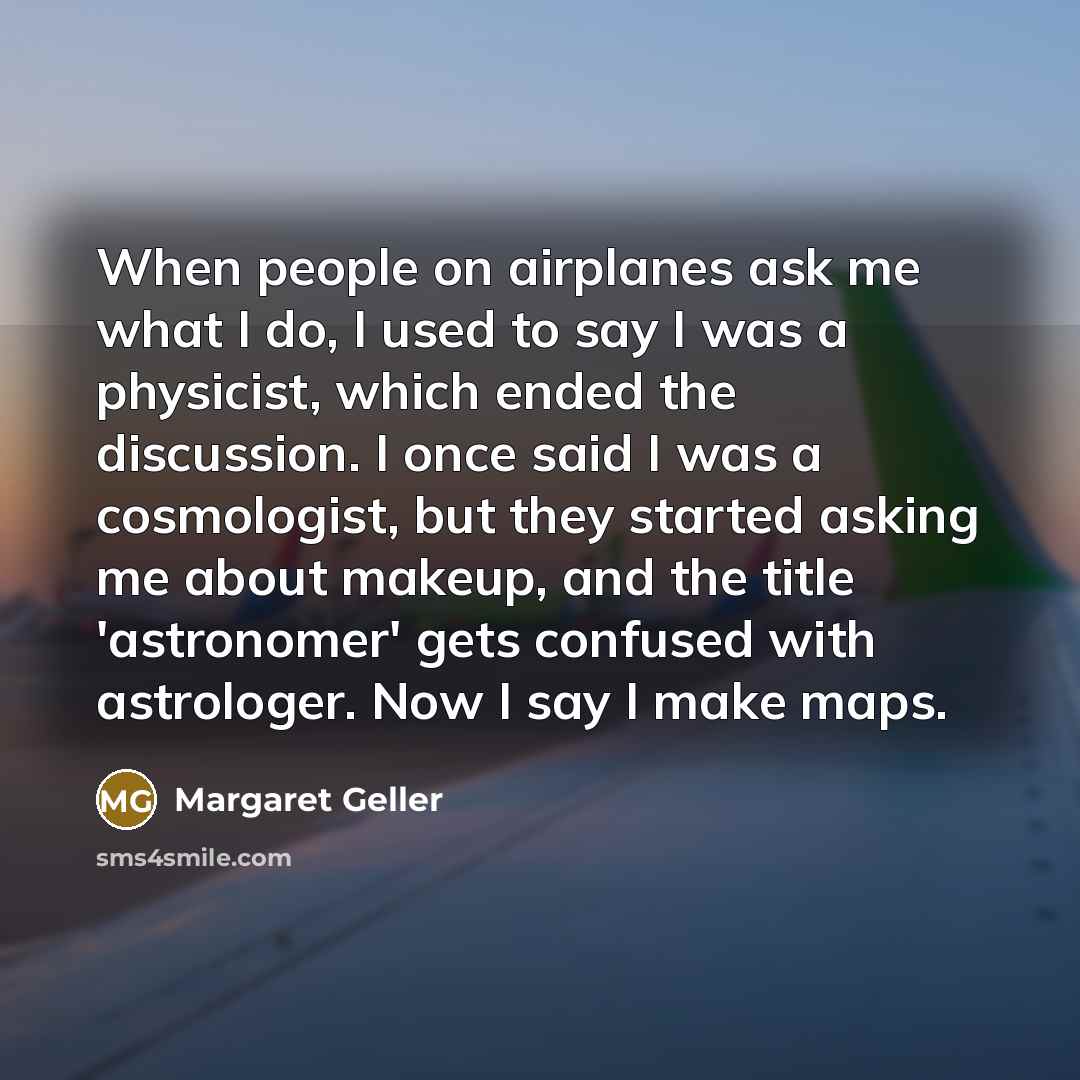 “When people on airplanes ask me what I do, I…” quote by Margaret Geller
