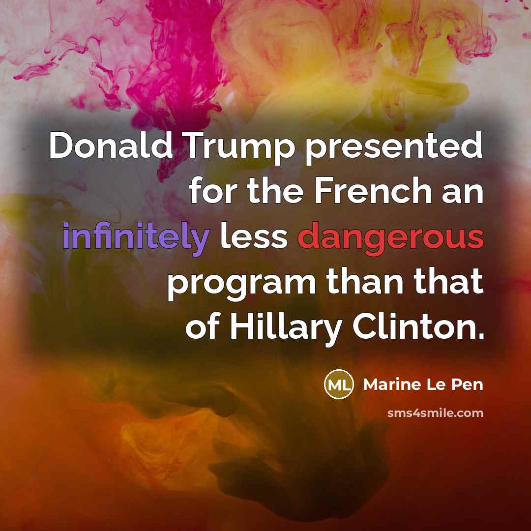 “Donald Trump presented for the French an infinitely less dangerous…” quote by Marine Le Pen